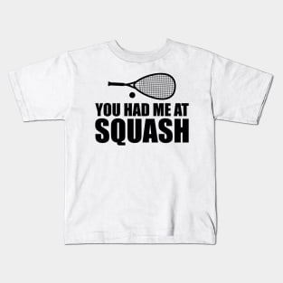 Squash Player - You had me at squash Kids T-Shirt